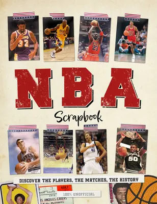 NBA Scrapbook: Objavte hráčov, zápasy, históriu - NBA Scrapbook: Discover the Players, the Matches, the History