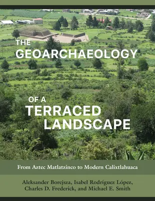 Geoarcheológia terasovej krajiny: Od aztéckeho Matlatzinca po modernú Calixtlahuacu - The Geoarchaeology of a Terraced Landscape: From Aztec Matlatzinco to Modern Calixtlahuaca