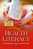 Zdravotná gramotnosť - vývoj, problémy a výsledky - Health Literacy - Developments, Issues & Outcomes