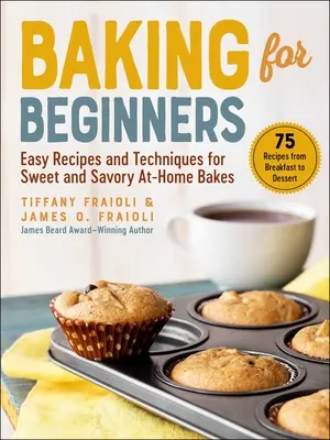 Pečenie pre začiatočníkov: Jednoduché recepty a techniky na sladké a slané domáce pečivo - Baking for Beginners: Easy Recipes and Techniques for Sweet and Savory At-Home Bakes