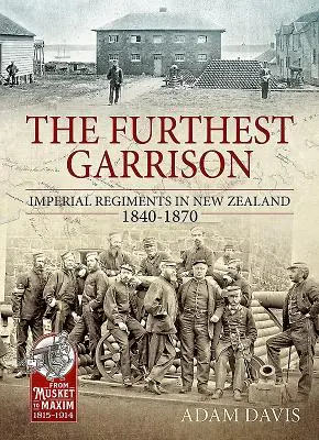 Najvzdialenejšia posádka - Cisárske pluky na Novom Zélande 1840-1870 - Furthest Garrison - Imperial Regiments in New Zealand 1840-1870