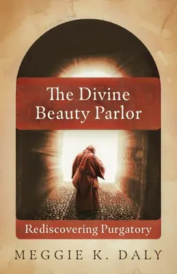 Božský salón krásy: Znovuobjavenie očistca - The Divine Beauty Parlor: Rediscovering Purgatory