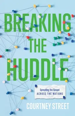 Breaking the Huddle: Šírenie evanjelia medzi národmi - Breaking the Huddle: Spreading the Gospel Across the Nations