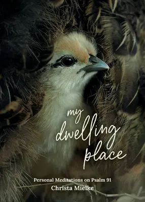 Môj príbytok: Osobné meditácie nad Žalmom 91 - My Dwelling Place: Personal Meditations on Psalm 91