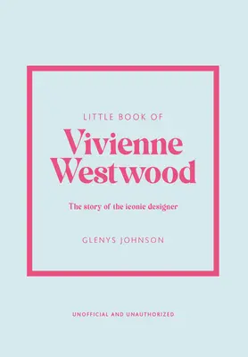 Malá kniha o Vivienne Westwoodovej: Príbeh ikonického módneho domu - Little Book of Vivienne Westwood: The Story of the Iconic Fashion House