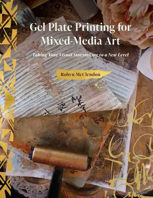 Tlač na gélové platne pre kombinované umenie: Vizuálne rozprávanie príbehov na novej úrovni - Gel Plate Printing for Mixed-Media Art: Taking Your Visual Storytelling to a New Level