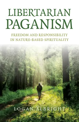 Libertariánske pohanstvo: (1): Sloboda a zodpovednosť v duchovnosti založenej na prírode - Libertarian Paganism: Freedom and Responsibility in Nature-Based Spirituality