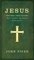 Ježiš: Jediná cesta k Bohu: Musíte počuť evanjelium, aby ste boli spasení? - Jesus: The Only Way to God: Must You Hear the Gospel to be Saved?