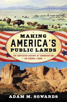 Tvorba americkej verejnej krajiny: Sporné dejiny ochrany prírody na federálnych územiach - Making America's Public Lands: The Contested History of Conservation on Federal Lands