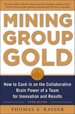 Ťažba skupinového zlata, tretie vydanie: Ako využiť kolaboratívnu silu mozgu tímu pre inovácie a výsledky - Mining Group Gold, Third Edition: How to Cash in on the Collaborative Brain Power of a Team for Innovation and Results