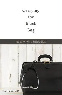 Nosenie čierneho vreca: Príbehy neurológa pri posteli - Carrying the Black Bag: A Neurologist's Bedside Tales