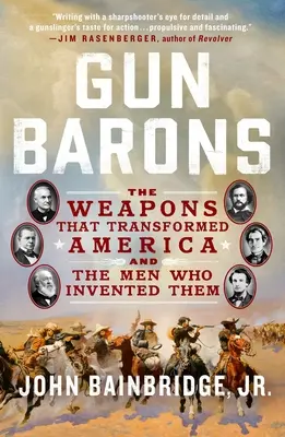Baroni zbraní: Zbrane, ktoré zmenili Ameriku, a muži, ktorí ich vynašli - Gun Barons: The Weapons That Transformed America and the Men Who Invented Them