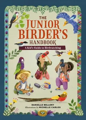 Príručka mladého vtáčika: Príručka pre deti na pozorovanie vtákov - The Junior Birder's Handbook: A Kid's Guide to Birdwatching