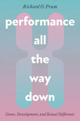 Performance All the Way Down: Genes, Development, and Sexual Difference