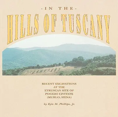 V toskánskych kopcoch: (Murlo, Siena): Nedávne vykopávky na etruskej lokalite Poggio Civitate (Murlo, Siena) - In the Hills of Tuscany: Recent Excavations at the Etruscan Site of Poggio Civitate (Murlo, Siena)
