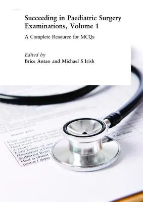 Succeeding in Paediatric Surgery Examinations, Volume 1: A Complete Resource for McQs (Úspešne na skúškach z detskej chirurgie, 1. diel: Kompletný zdroj pre McQs) - Succeeding in Paediatric Surgery Examinations, Volume 1: A Complete Resource for McQs