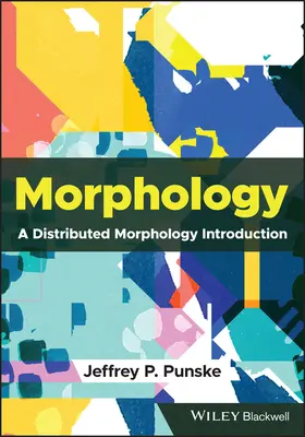 Morfológia - úvod do distribuovanej morfológie (Punske Jeffrey P. (Southern Illinois University Carbondale USA)) - Morphology - A Distributed Morphology Introduction (Punske Jeffrey P. (Southern Illinois University Carbondale USA))