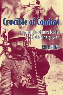 Krutý boj: Obranné boje Nemecka na Ukrajine 1943-44 - Crucible of Combat: Germany's Defensive Battles in the Ukraine 1943-44