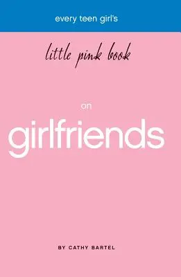 Malá ružová kniha o priateľkách pre každú tínedžerku - Every Teen Girl's Little Pink Book on Girlfriends