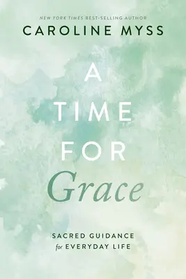 Čas na milosť: Posvätné vedenie pre každodenný život - A Time for Grace: Sacred Guidance for Everyday Life