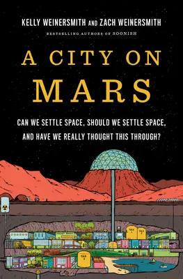 Mesto na Marse: Môžeme sa usadiť vo vesmíre, mali by sme sa usadiť vo vesmíre a naozaj sme to premysleli? - A City on Mars: Can We Settle Space, Should We Settle Space, and Have We Really Thought This Through?