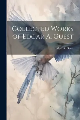 Zborník Edgara A. Guesta - Collected Works of Edgar A. Guest