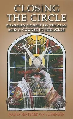 Uzavretie kruhu: Pursahovo Tomášovo evanjelium a kurz zázrakov - Closing the Circle: Pursah's Gospel of Thomas and a Course in Miracles