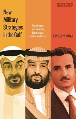 Nové vojenské stratégie v Perzskom zálive: Nové stratégie v Perzskom zálive: Mirage of Autonomy in Saudi Arabia, UAE and Qatar - New Military Strategies in the Gulf: The Mirage of Autonomy in Saudi Arabia, the Uae and Qatar