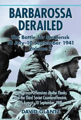 Barbarossa vykoľajená: Bitka o Smolensk 10. júla - 10. septembra 1941: Diel 2 - Nemecká ofenzíva na krídlach a tretí sovietsky protiútok - Barbarossa Derailed: The Battle for Smolensk 10 July-10 September 1941: Volume 2 - The German Offensives on the Flanks and the Third Soviet Counteroff
