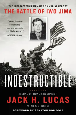 Nezničiteľný: Nezničiteľní: Nezabudnuteľné spomienky hrdinu námornej pechoty na bitku o Iwo Jimu - Indestructible: The Unforgettable Memoir of a Marine Hero at the Battle of Iwo Jima