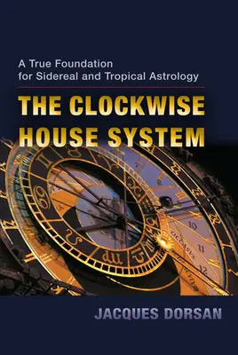 The Clockwise House System: Pravdivý základ pre siderickú a tropickú astrológiu - The Clockwise House System: A True Foundation for Sidereal and Tropical Astrology