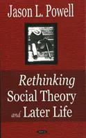 Prehodnotenie sociálnej teórie a neskorší život - Rethinking Social Theory & Later Life