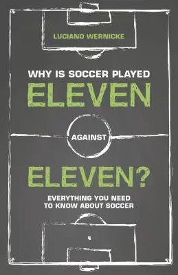 Prečo sa futbal hrá jedenásť proti jedenástim - Všetko, čo potrebujete vedieť o futbale - Why Is Soccer Played Eleven Against Eleven - Everything You Need To Know About Soccer
