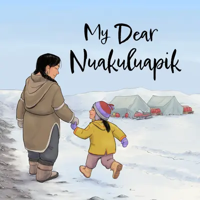 Môj drahý Nuakuluapik: Vydanie v angličtine - My Dear Nuakuluapik: English Edition