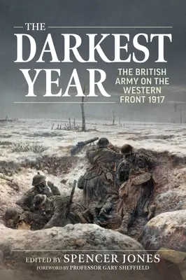 Najtemnejší rok: Britská armáda na západnom fronte 1917 - The Darkest Year: The British Army on the Western Front 1917