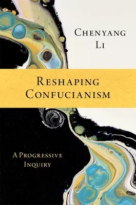 Pretváranie konfucianizmu: Progresívne skúmanie - Reshaping Confucianism: A Progressive Inquiry