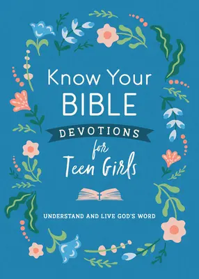 Poznaj svoju Bibliu Pobožnosti pre dospievajúce dievčatá: Pochopiť a žiť Božie slovo - Know Your Bible Devotions for Teen Girls: Understand and Live God's Word