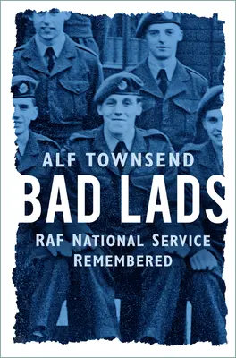 Zlí chlapci: Národná služba RAF v spomienkach - Bad Lads: RAF National Service Remembered