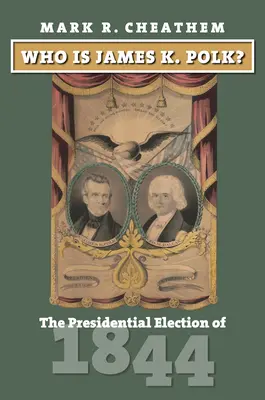 Kto je James K. Polk? Prezidentské voľby v roku 1844 - Who Is James K. Polk?: The Presidential Election of 1844