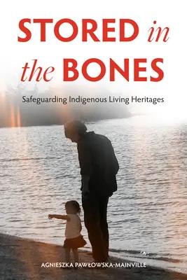 Uložené v kostiach: Ochrana pôvodného živého dedičstva - Stored in the Bones: Safeguarding Indigenous Living Heritages