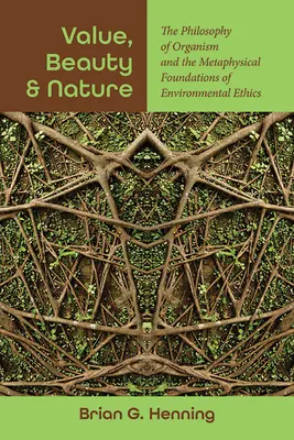Hodnota, krása a príroda: Filozofia organizmu a metafyzické základy environmentálnej etiky - Value, Beauty, and Nature: The Philosophy of Organism and the Metaphysical Foundations of Environmental Ethics
