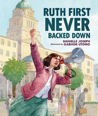 Ruth Prvá nikdy neustúpila - Ruth First Never Backed Down
