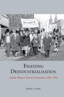 Boj proti deindustrializácii - Škótske ženské povolania v továrňach, 1981 - 1982 - Fighting Deindustrialisation - Scottish Women's Factory Occupations, 1981-1982