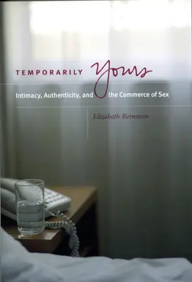 Dočasne tvoja: Intimita, autenticita a obchod so sexom - Temporarily Yours: Intimacy, Authenticity, and the Commerce of Sex