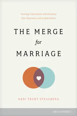Zlúčenie pre manželstvo: Premena frustrácie a rozpoltenosti na blízkosť a záväzok - The Merge for Marriage: Turning Frustration and Disunity Into Closeness and Commitment