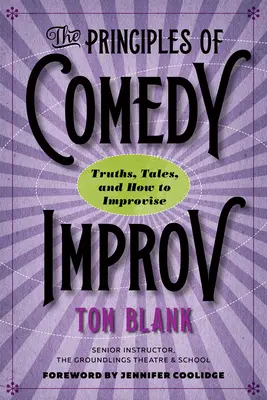 Princípy komediálnej improvizácie: Pravdy, príbehy a ako improvizovať - The Principles of Comedy Improv: Truths, Tales, and How to Improvise