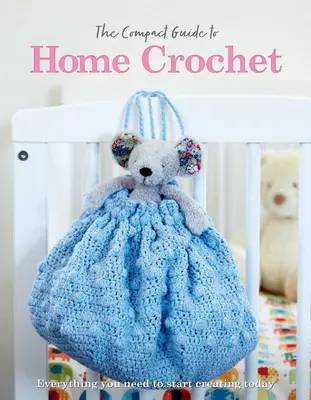Kompaktný sprievodca domácim háčkovaním - The Compact Guide to Home Crochet