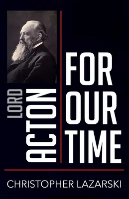 Lord Acton pre našu dobu - Lord Acton for Our Time