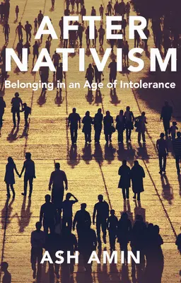 Po nativizme: Nativizmus: Príslušnosť v dobe intolerancie - After Nativism: Belonging in an Age of Intolerance