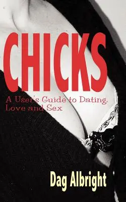 Kuriatka: Používateľská príručka o randení, láske a sexe - Chicks: A User's Guide to Dating, Love and Sex